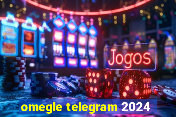 omegle telegram 2024